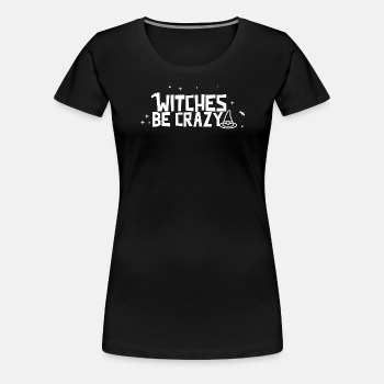 Witches be crazy - Premium T-shirt for women