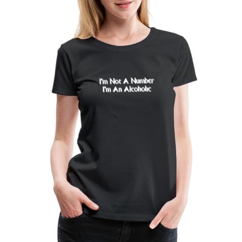 I'm Not A Number I'm An Alcoholic - Women's Premium T-Shirt