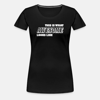 This is what awesome looks like - Premium T-shirt for women