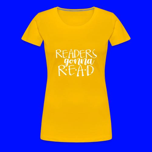 Readers Gonna Read Teacher T-Shirts - Women's Premium T-Shirt