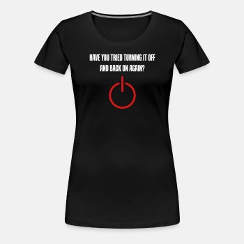 Have you tried turning it off and back on again - Premium T-shirt for women