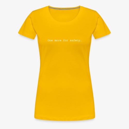 One More for Safety - Women's Premium T-Shirt