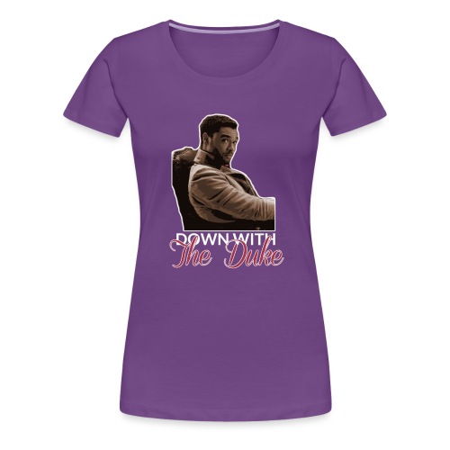 Down With The Duke - Women's Premium T-Shirt