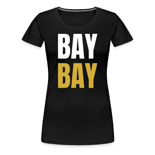 BAY BAY (White and Gold) - Women's Premium T-Shirt