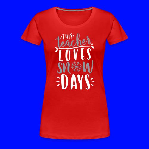 This Teacher Loves Snow Days Funny Winter Teacher - Women's Premium T-Shirt