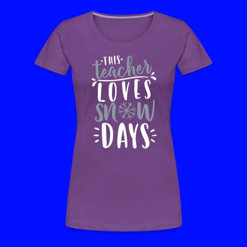 This Teacher Loves Snow Days Funny Winter Teacher - Women's Premium T-Shirt