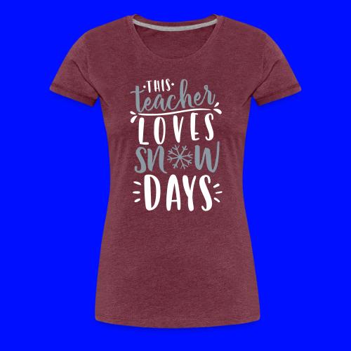 This Teacher Loves Snow Days Funny Winter Teacher - Women's Premium T-Shirt