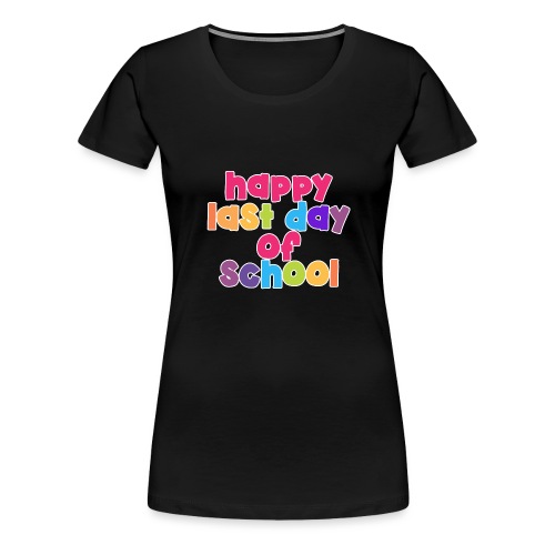 Happy Last Day of School Bubbles Teacher T-Shirts - Women's Premium T-Shirt
