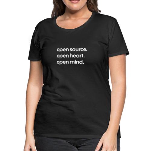 Open Source. Open Heart. Open Mind. - Women's Premium T-Shirt