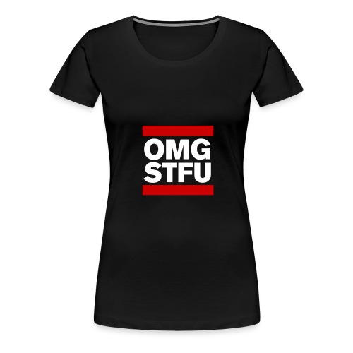 OMG STFU (white/color) - Women's Premium T-Shirt