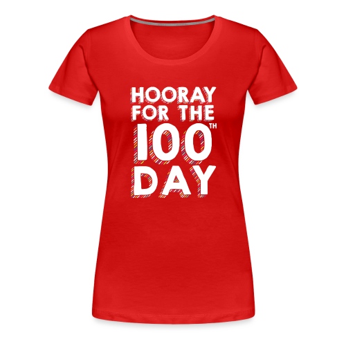 Hooray for the 100th Day of School - Women's Premium T-Shirt