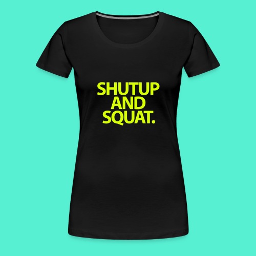 Shutup type Gym Motivation - Women's Premium T-Shirt