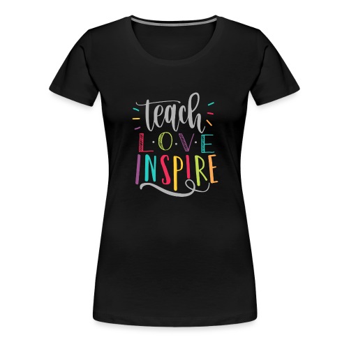 Teach Love Inspire Colorful Teacher T-Shirts - Women's Premium T-Shirt