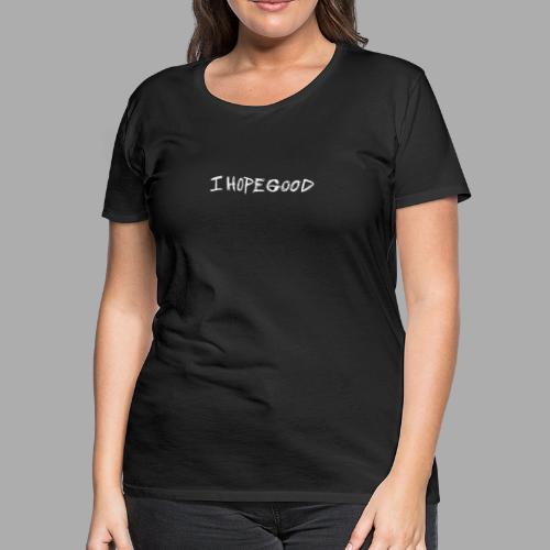 IHopegood White Text on Black Collection - Women's Premium T-Shirt