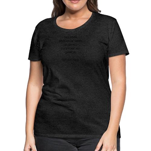 My Opinion for Christmas instead of Gifts - Women's Premium T-Shirt