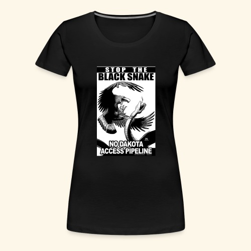 Stop the Black Snake NODAPL - Women's Premium T-Shirt