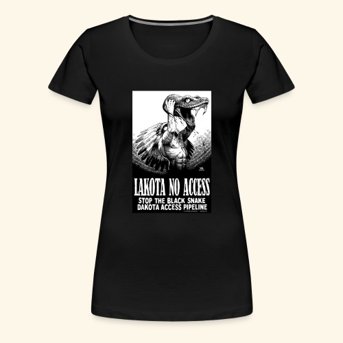 Lakota No Access, Stop the Black Snake, NODAPL - Women's Premium T-Shirt