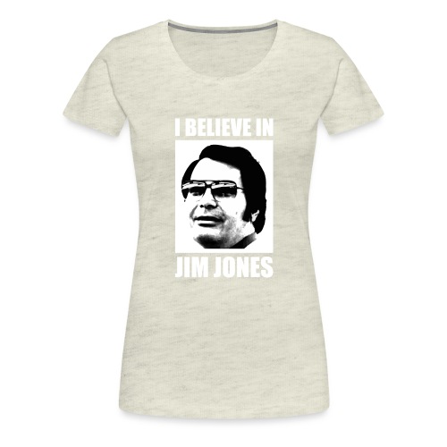 I Believe in Jim Jones - Women's Premium T-Shirt