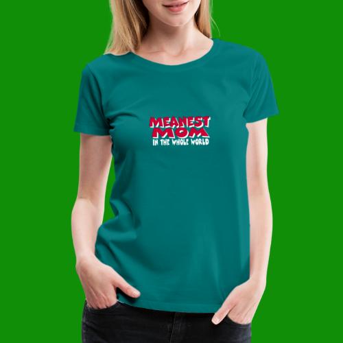 Meanest Mom - Women's Premium T-Shirt
