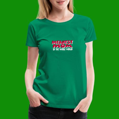 Meanest Mom - Women's Premium T-Shirt