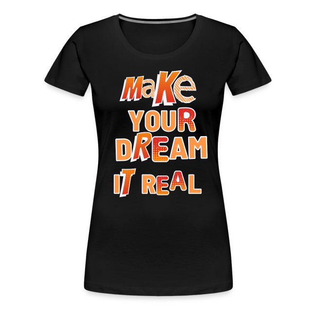 Make your dream it real T-shirt