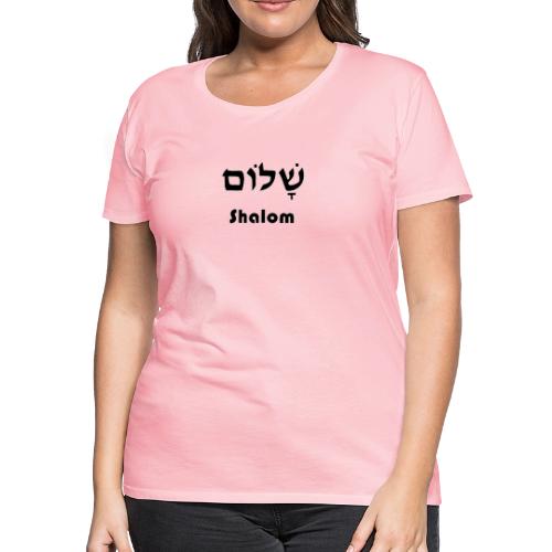 שָׁלוֹם Shalom - Women's Premium T-Shirt