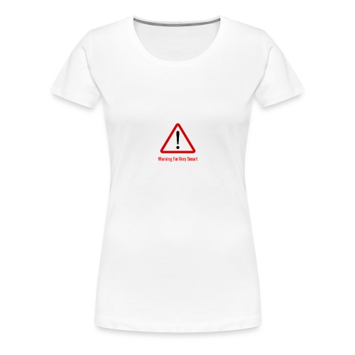 Warning I m Very Smart - Women's Premium T-Shirt