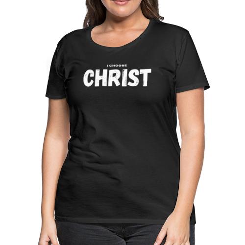 I Choose Christ - Women's Premium T-Shirt