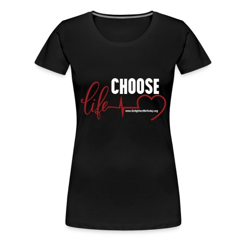 Choose Life - Dark - Women's Premium T-Shirt