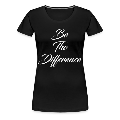 Be The Difference Simple - Women's Premium T-Shirt