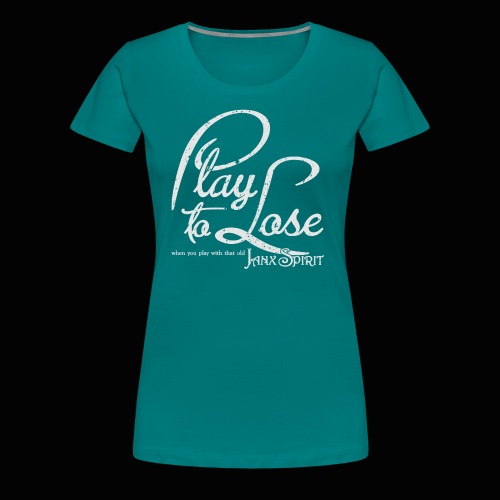Play To Lose - Women's Premium T-Shirt