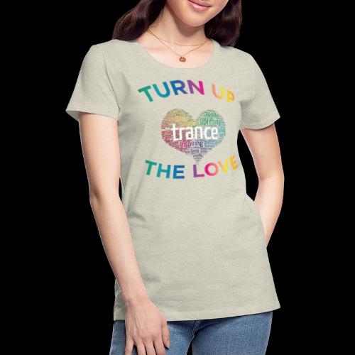 Turn Up The Love! - Women's Premium T-Shirt