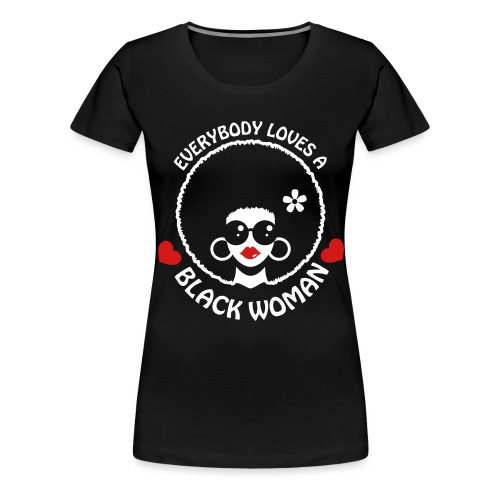 Everybody Loves Black Woman Reverse 3 - Women's Premium T-Shirt