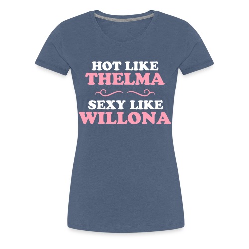 Hot Like Thelma - Sexy Like Wylona Shirt (light ty - Women's Premium T-Shirt