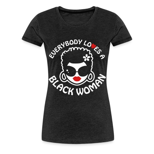 Everybody Loves Black Woman Reverse 2 - Women's Premium T-Shirt