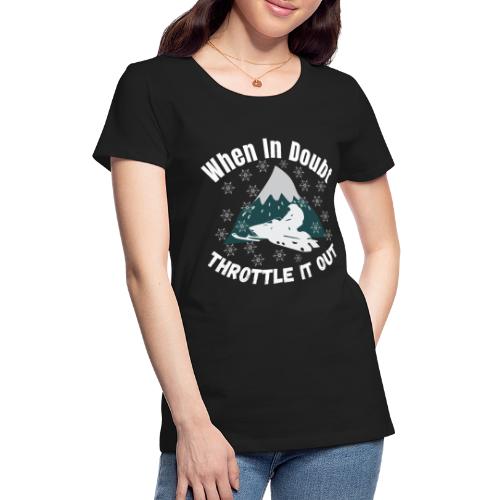 When In Doubt Throttle It Out Funny Snowmobiling - Women's Premium T-Shirt