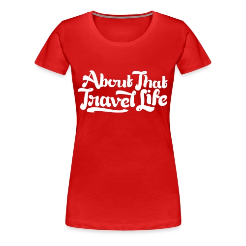 About that travel life - Women's Premium T-Shirt