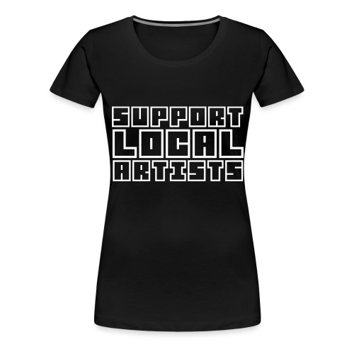 Support Local Artists Design png - Women's Premium T-Shirt