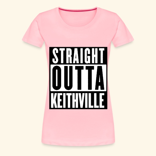 STRAIGHT OUTTA KEITHVILLE - Women's Premium T-Shirt