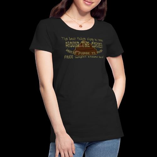 THE FUDGE SHOP - Women's Premium T-Shirt