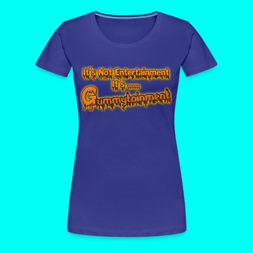 Not Entertainment....Gummytainment T-Shirt - Women's Premium T-Shirt