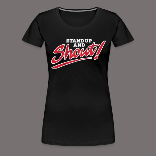 Stand Up and Shout - Women's Premium T-Shirt