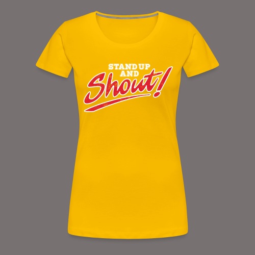 Stand Up and Shout - Women's Premium T-Shirt