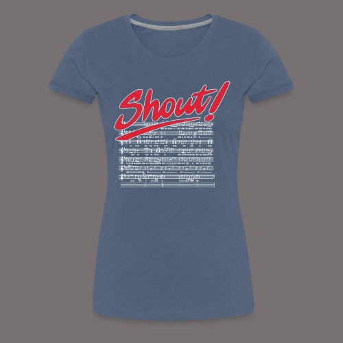 Shout - Women's Premium T-Shirt