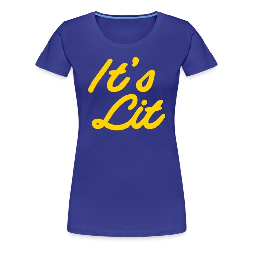 its lit - Women's Premium T-Shirt