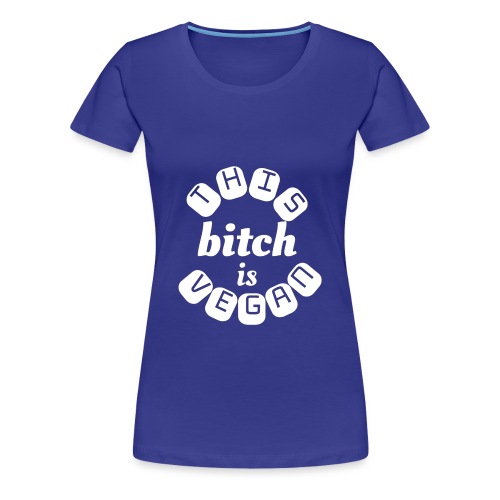 This Bitch Is Vegan - Women's Premium T-Shirt
