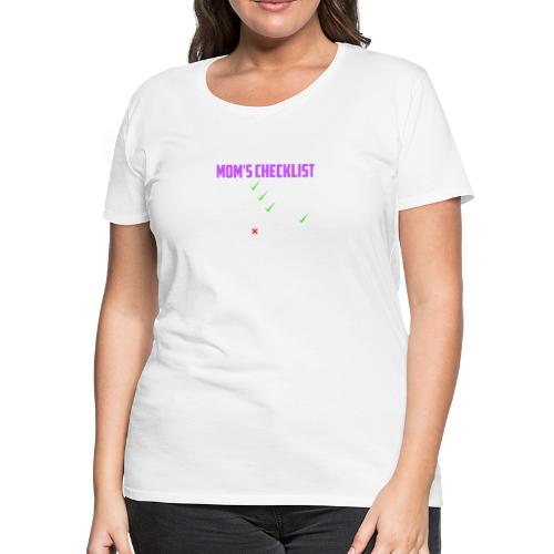 Mom Checklist- Momlife - Women's Premium T-Shirt