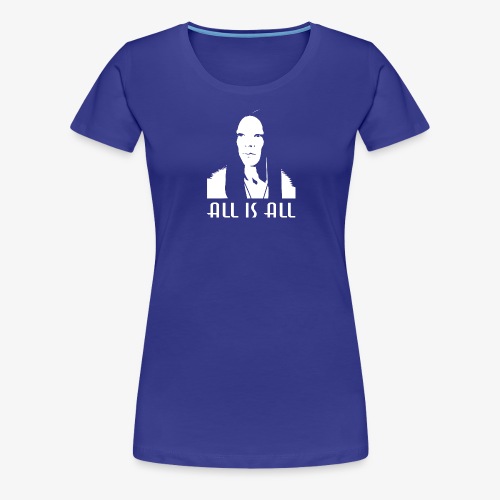 All is All - Women's Premium T-Shirt