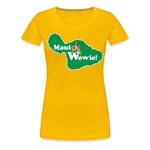 Maui, Wowie! Funny Island of Maui Joke Shirts - Women's Premium T-Shirt