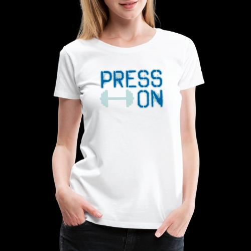 Press On - Women's Premium T-Shirt